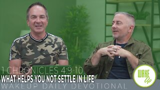 WakeUp Daily Devotional | What Helps You Not Settle in Life | 1 Chronicles 4:9-10