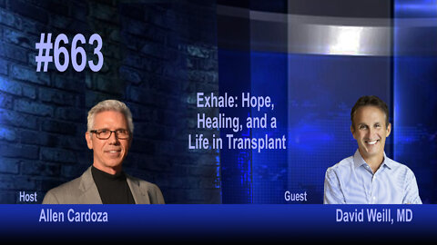 Ep. 663 - Exhale: Hope, Healing, and a Life in Transplant | David Weill, MD