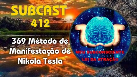 SubCast 412 - 369 Método de Manifestação de Nikola Tesla #leidaatração