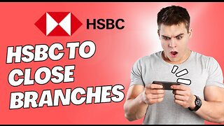 HSBC To Close Banking Branches In UK Reaction