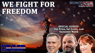 We Fight For Freedom with Jim Price, Sal Greco, and Suzzanne Monk | Unrestricted Truths Ep. 355