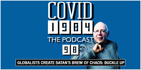 GLOBALISTS CREATE SATAN’S BREW OF CHAOS: BUCKLE UP. COVID1984 PODCAST. EP. 98. 03/15/2024