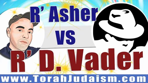 R' Asher vs R' D. Vader