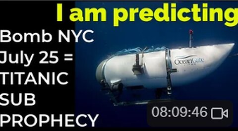I am predicting: Dirty bomb in NYC on July 25 = TITANIC SUB PROPHECY
