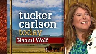 Tucker Carlson Today | Naomi Wolf