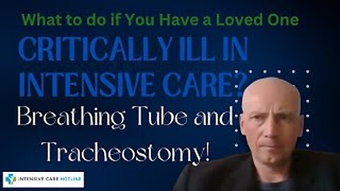 What to do if you have a loved one critically ill in intensive care! Breathing tube &tracheostomy!