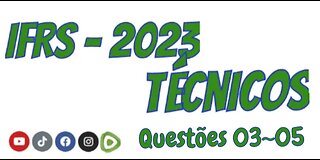 Concurso IFRS 2023 - Técnicos/EM - Questões 03, 04 e 05