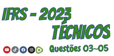 Concurso IFRS 2023 - Técnicos/EM - Questões 03, 04 e 05