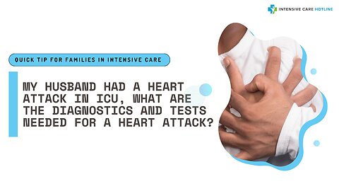 My Husband Had a Heart Attack in ICU, What are the Diagnostics and Tests Needed for a Heart Attack?