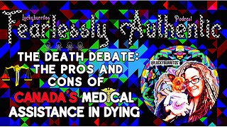 Fearlessly Authentic - the death debate the pros and cons of Canada's medical assistance in Dying