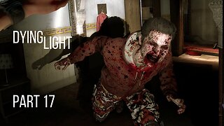 Dying Light Gameplay Walkthrough | Part 17 | No Commentary