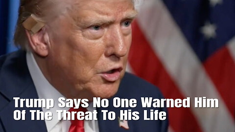 Trump Says No One Warned Him Of The Threat To His Life