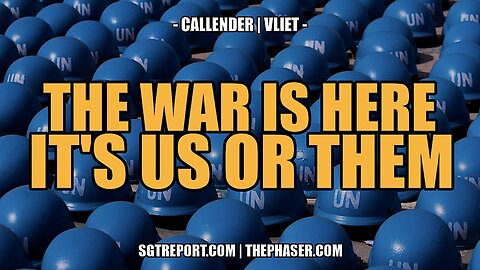 SGT Report Update - THE WAR IS HERE IT'S US OR THEM -- CELLENDER VLIET