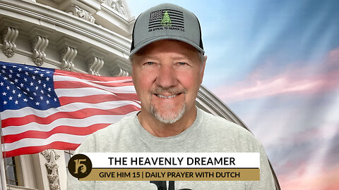 The Heavenly Dreamer | Give Him 15: Daily Prayer with Dutch | October 19, 2022