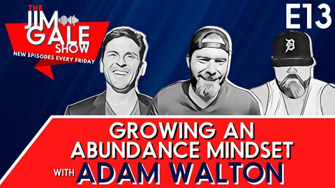 Episode 13 of The Jim Gale Show: Growing an Abundant Mindset with Adam Walton