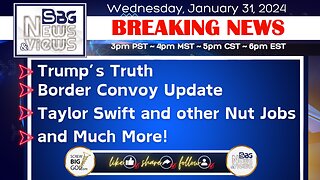 Trump's Truth | Border Convoy Update | Taylor Swift and other Nut Jobs | and Much More!