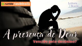 A presença de Deus CLXI - Vencido pelo desânimo?