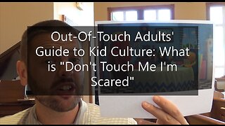 Out-Of-Touch Adults' Guide To Kid Culture: What Is "Don't Touch Me, I'm Scared!"
