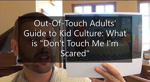 Out-Of-Touch Adults' Guide To Kid Culture: What Is "Don't Touch Me, I'm Scared!"