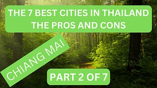 LIFE IN THAILAND - THE SEVEN BEST CITIES IN THAILAND. PROS AND CONS PART TWO. CHIANG MAI