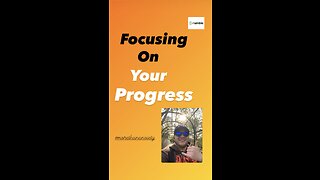 Focusing On Your Progress And Remembering How Far You've Come