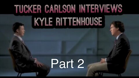 Tucker Carlson Interviews Kyle Rittenhouse [Part 2]