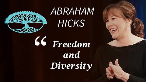 Abraham Hicks—Freedom & Diversity (What it Really is)