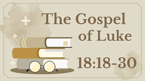 67 Luke 18:18-30 (Rich, young ruler)