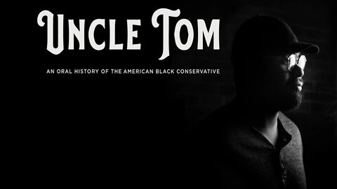 Uncle Tom: An Oral History of the Black American Conservative