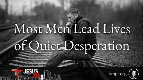 26 Jun 23, Jesus 911: Most Men Lead Lives of Quiet Desperation