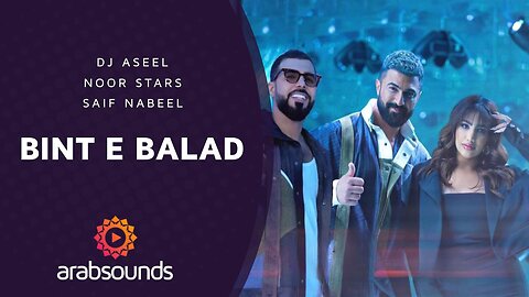 Saif Nabeel x Noor Stars x DJ Aseel - BINT E BALAD | Arabsounds