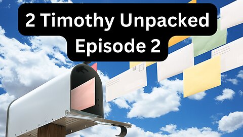 Reading Paul's Mail - 2 Timothy Unpacked - Episode 2: Strengthened By Grace