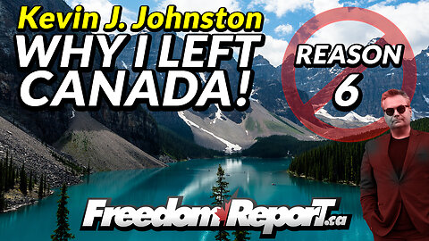 WHY KEVIN J. JOHNSTON LEFT CANADA - REASON 6