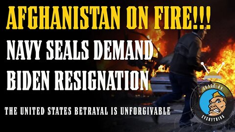 AFGHANISTAN ON FIRE!!! Navy Seals DEMAND Biden RESIGNATION!!