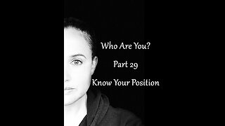 Who Are You? Part 29: Know Your Position