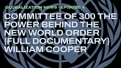 Committee of 300 The Power Behind the New World Order (Full Documentary) William Cooper