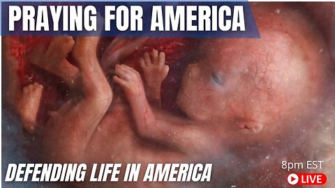 Praying for America | Defending LIFE in America! 12/1/22