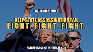 DEEP STATE ASSASSINATION FAIL: FIGHT. FIGHT. FIGHT. -- CALLENDER & VLIET