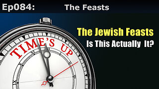 Episode 84: The Feasts. The Jewish Feasts. Is This Actually It?