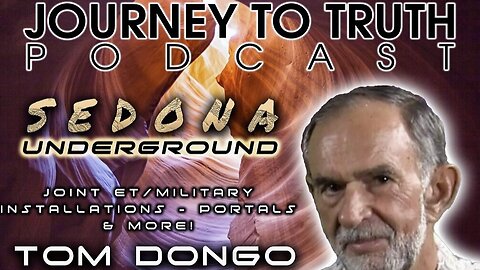 Sedona Underground, Joint ET/Military Installations, and Portals. | Tom Dongo on Journey to Truth Podcast