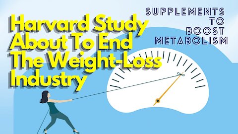 Supplements To Boost Metabolism - Harvard Study About To End The Weight Loss Industry