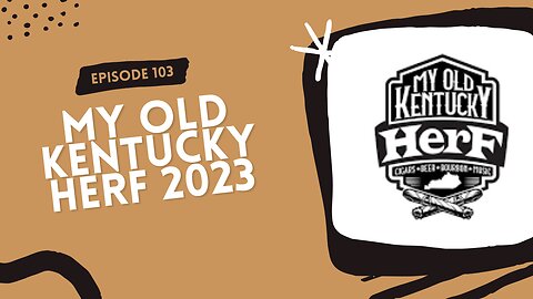 Episode 103: My Old Kentucky Herf 2023