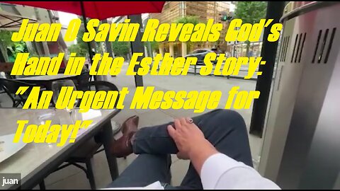 Juan O Savin Reveals God's Hand in the Esther Story: An Urgent Message for Today!