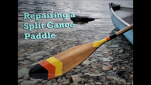 Ep 4 - Repairing and Customizing a Cracked Canoe Paddle