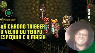 [30] #06 Chrono trigger-O velho do tempo, Espequio e a magia