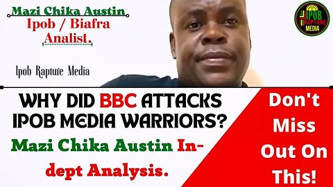 Why Did BBC Attack Ipob Media Warriors? Mazi Chika Austin Analysis.
