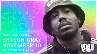 YOBACAST EP 8: BRYSON GRAY