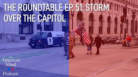 Storm Over the Capitol | The Roundtable Ep. 51 by The American Mind