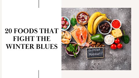 20 Foods That Fight the Winter Blues