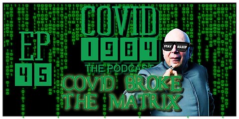 COVID BROKE THE MATRIX. COVID1984 PODCAST - EP 45 02/25/2023